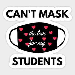 Can't mask the love for my students back to school teacher Sticker